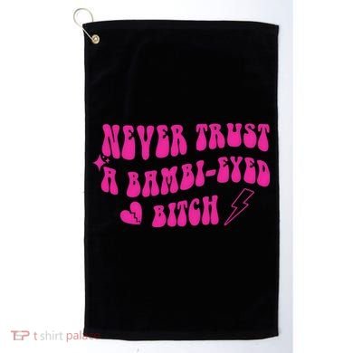 Never Trust A Bambi Eyed Biitch Golf Towel