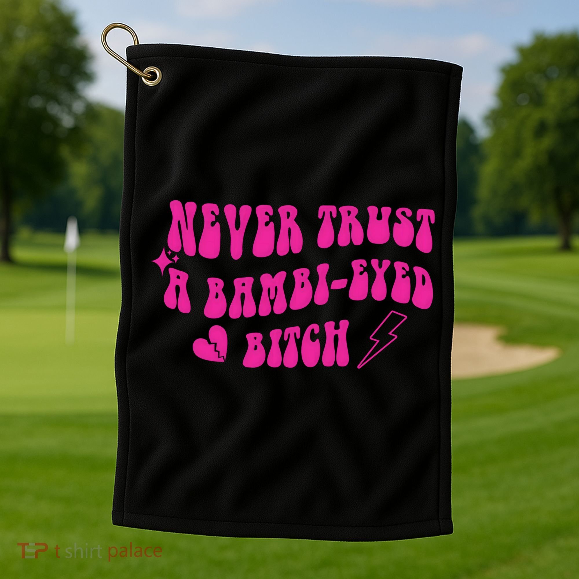 Never Trust A Bambi Eyed Biitch Golf Towel