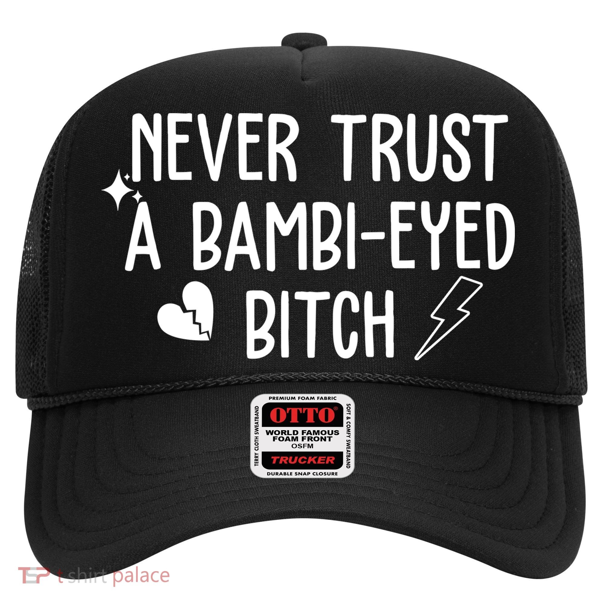 Never Trust A Bambi Eyed Biitch Funny Humor Hat