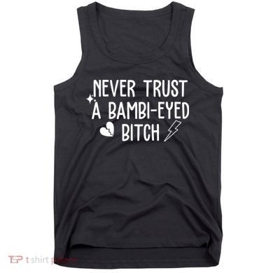 Never Trust A Bambi Eyed Biitch Funny Humor Tank Top