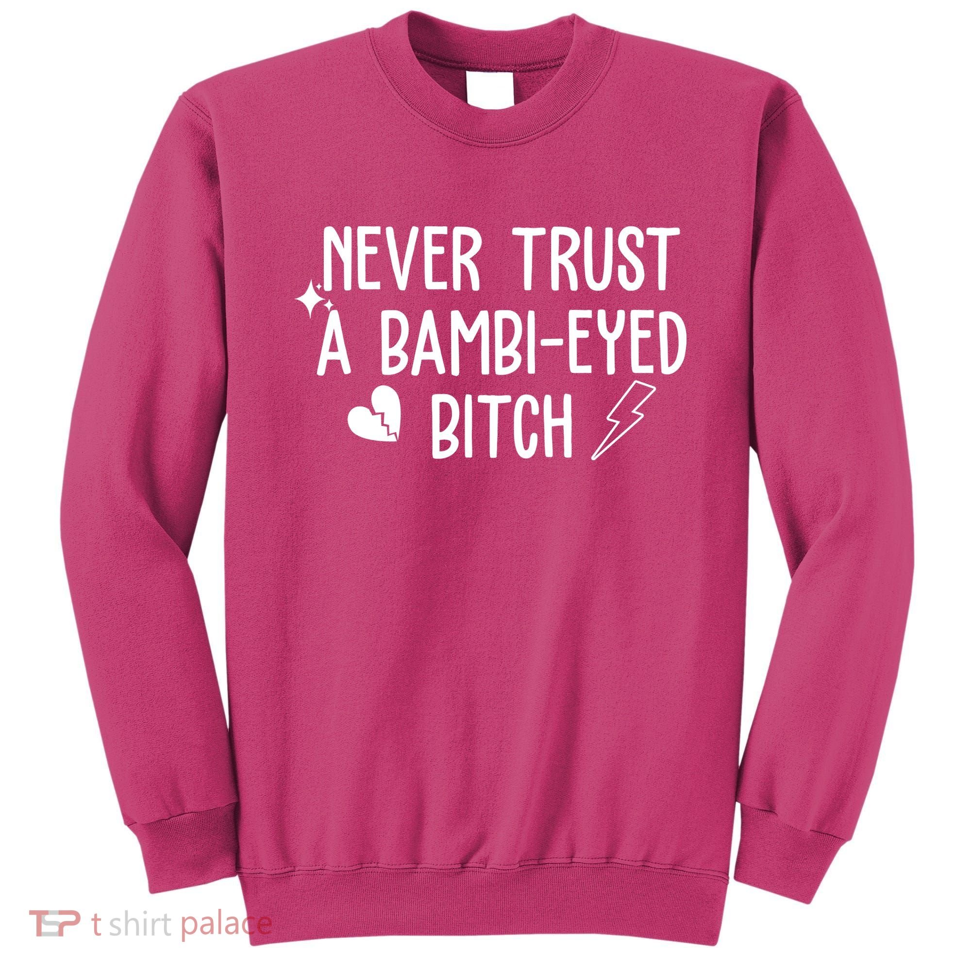 Never Trust A Bambi Eyed Biitch Funny Humor Sweatshirt