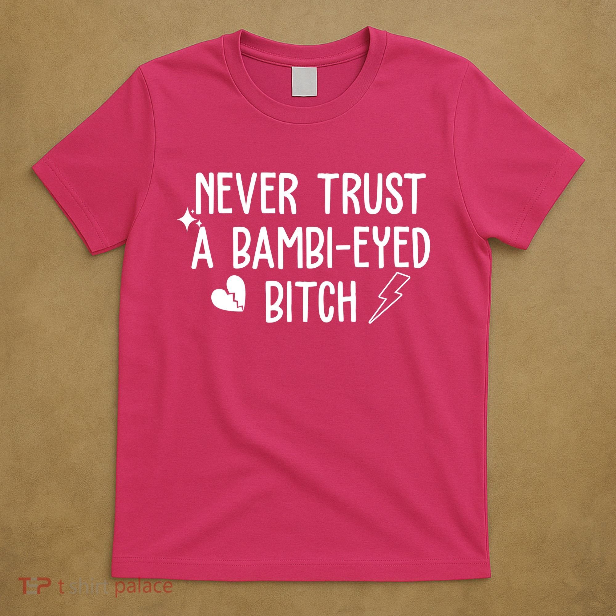 Never Trust A Bambi Eyed Biitch Funny Humor T-Shirt