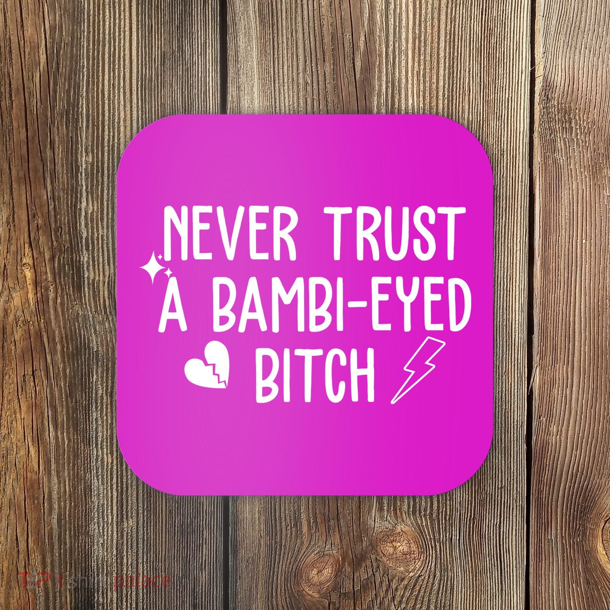 Never Trust A Bambi Eyed Biitch Funny Humor Coaster