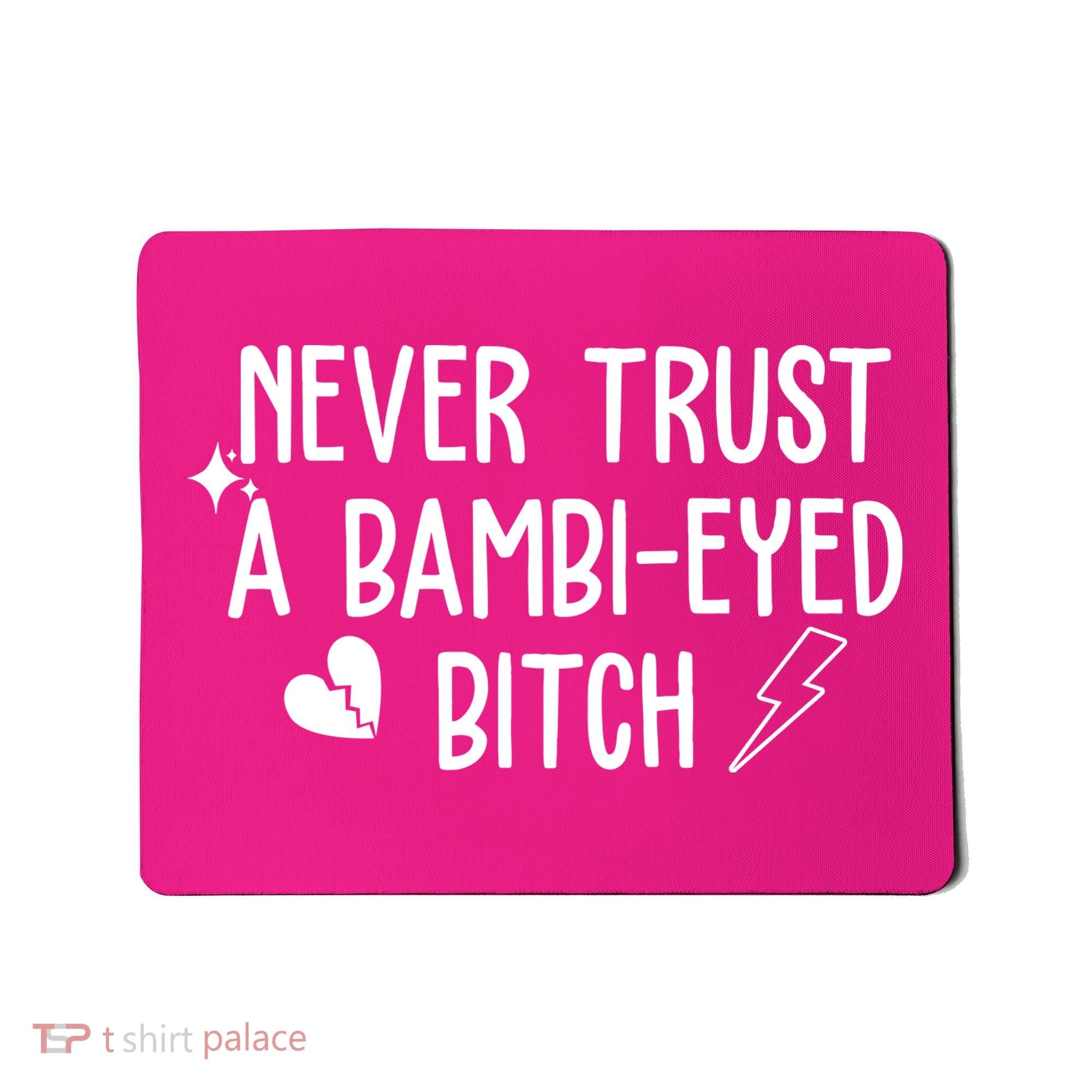Never Trust A Bambi Eyed Biitch Funny Humor Mousepad