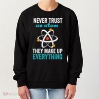 Never Trust An Atom They Make Up Everything Funny Science Cool Gift Women's Sweatshirt thumb 0