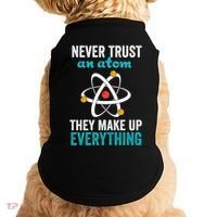Never Trust An Atom They Make Up Everything Funny Science Cool Gift Doggie Tank thumb 0