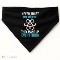 Never Trust An Atom They Make Up Everything Funny Science Cool Gift USA-Made Doggie Bandana thumb 0