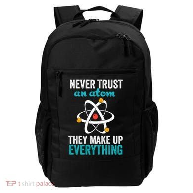 Never Trust An Atom They Make Up Everything Funny Science Cool Gift Backpack