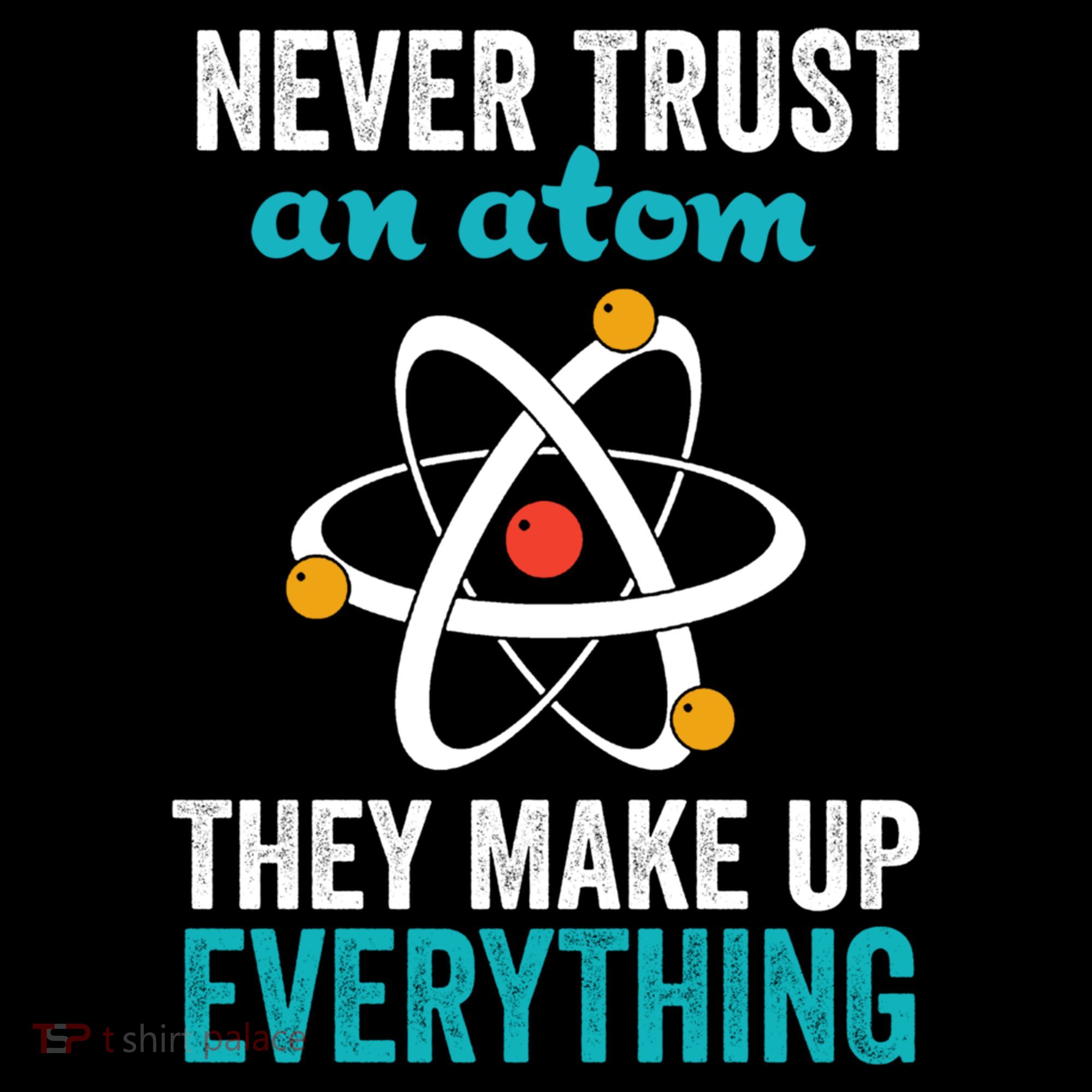 Never Trust An Atom They Make Up Everything Funny Science Cool Gift Bucket Hat