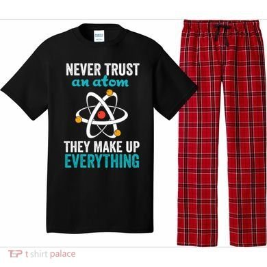 Never Trust An Atom They Make Up Everything Funny Science Cool Gift Pajama Set
