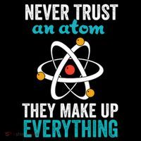 Never Trust An Atom They Make Up Everything Funny Science Cool Gift Ornament thumb 1