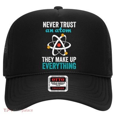 Never Trust An Atom They Make Up Everything Funny Science Cool Gift Hat