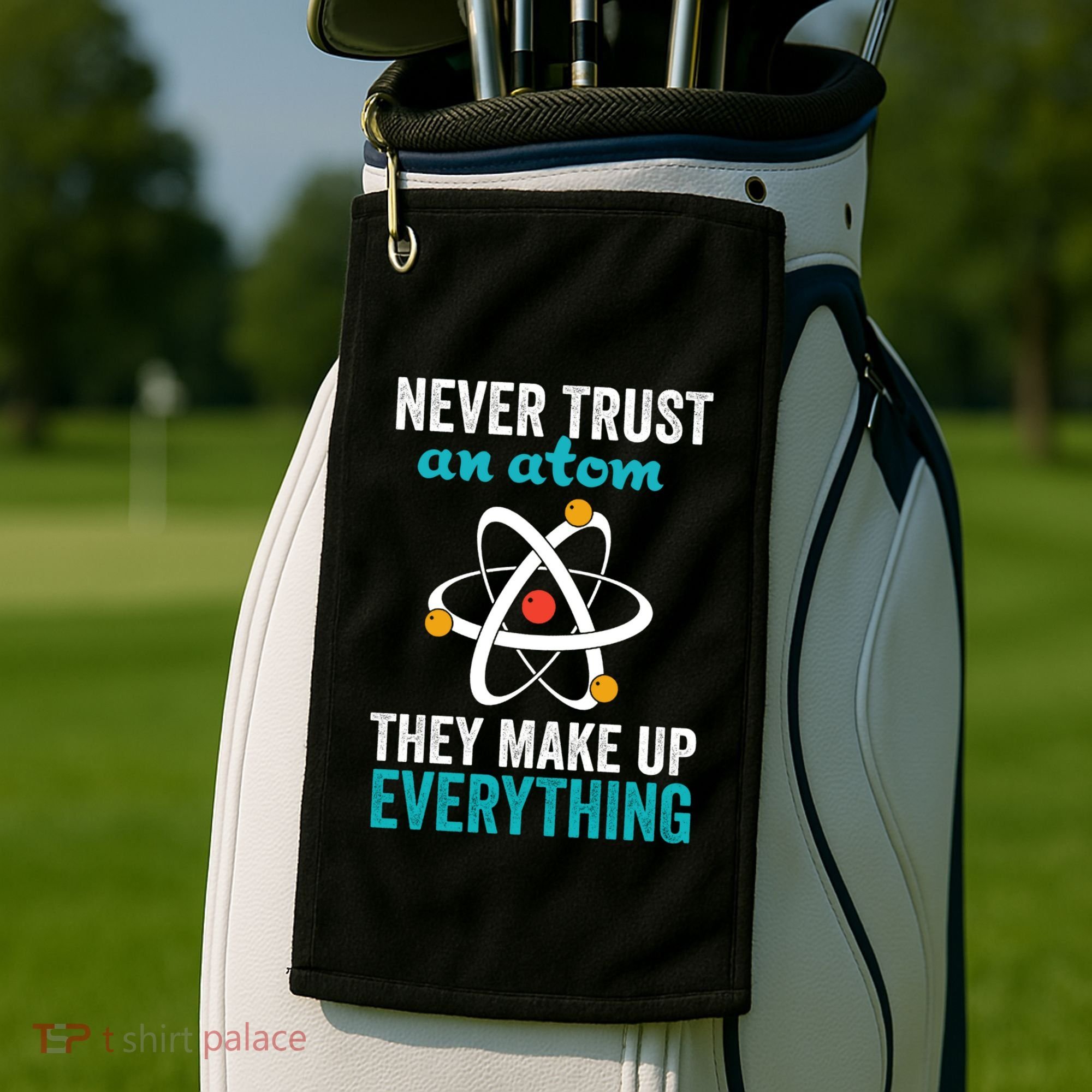 Never Trust An Atom They Make Up Everything Funny Science Cool Gift Golf Towel