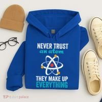 Never Trust An Atom They Make Up Everything Funny Science Cool Gift Hoodie thumb 4