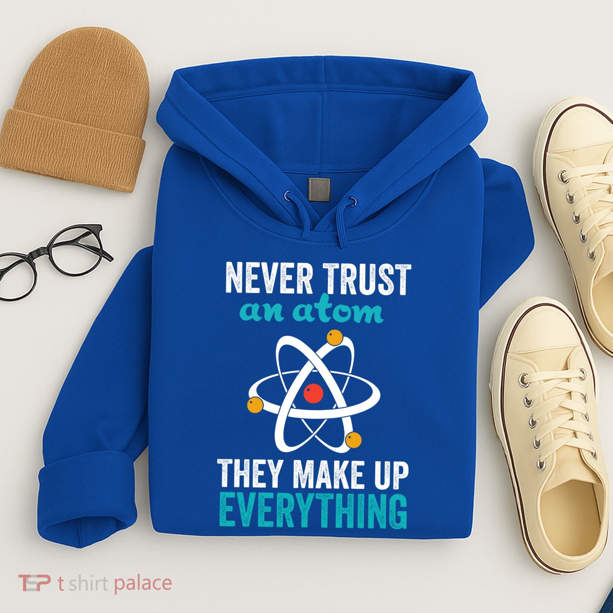 Never Trust An Atom They Make Up Everything Funny Science Cool Gift Hoodie