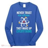 Never Trust An Atom They Make Up Everything Funny Science Cool Gift Long Sleeve Shirt thumb 0