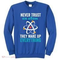 Never Trust An Atom They Make Up Everything Funny Science Cool Gift Sweatshirt thumb 0