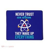 Never Trust An Atom They Make Up Everything Funny Science Cool Gift Mousepad thumb 0