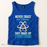 Never Trust An Atom They Make Up Everything Funny Science Cool Gift Tank Top thumb 2