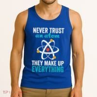 Never Trust An Atom They Make Up Everything Funny Science Cool Gift Tank Top thumb 3