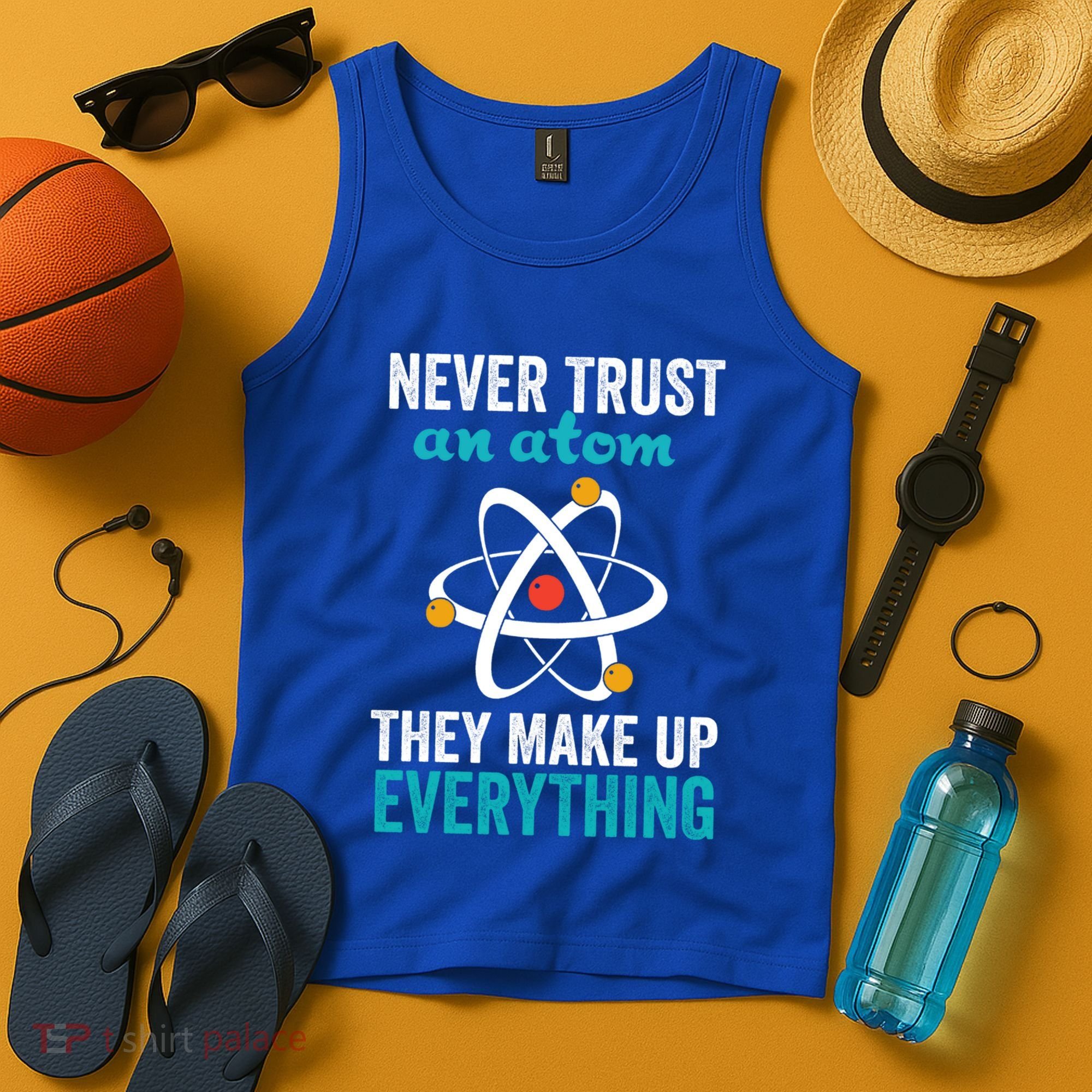 Never Trust An Atom They Make Up Everything Funny Science Cool Gift Tank Top