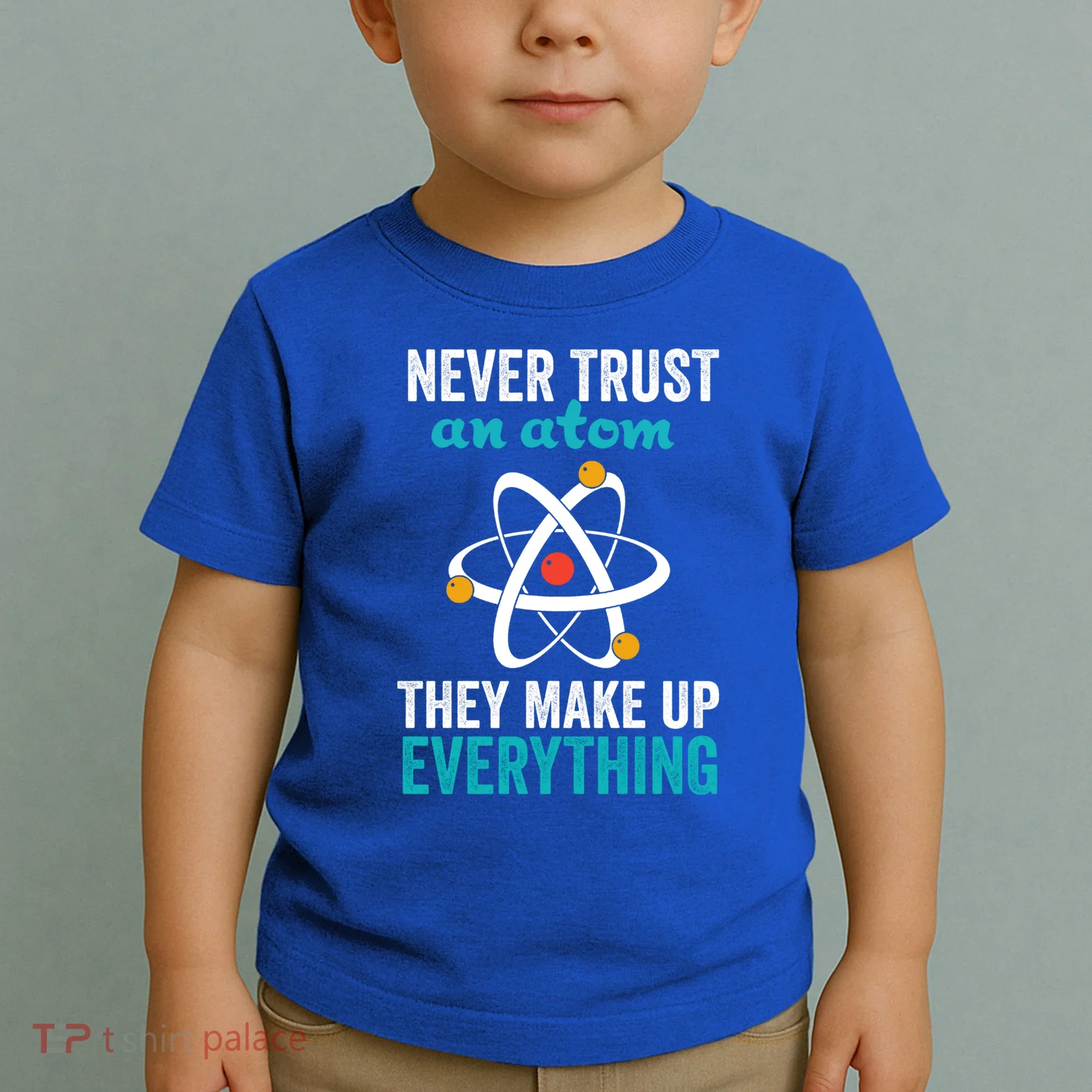 Never Trust An Atom They Make Up Everything Funny Science Cool Gift Toddler T-Shirt