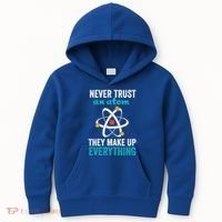 Never Trust An Atom They Make Up Everything Funny Science Cool Gift Kids Hoodie thumb 0