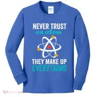 Never Trust An Atom They Make Up Everything Funny Science Cool Gift Kids Long Sleeve Shirt thumb 0