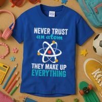 Never Trust An Atom They Make Up Everything Funny Science Cool Gift Kids T-Shirt thumb 3