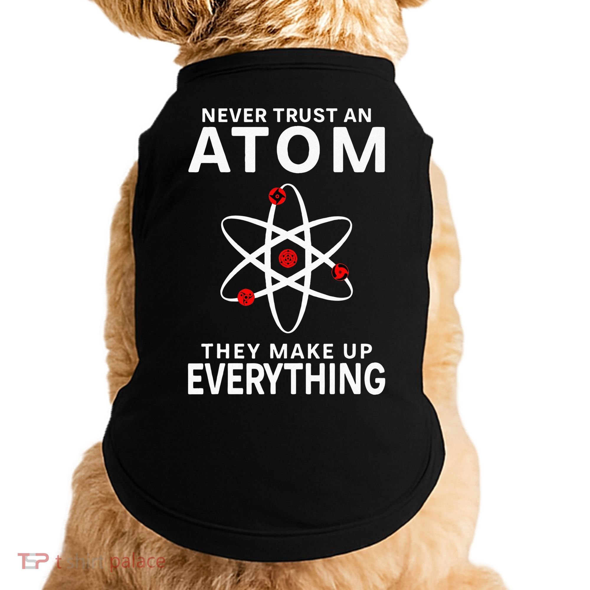 Never Trust An Atom They Make Up Everything Science Teacher Doggie Tank