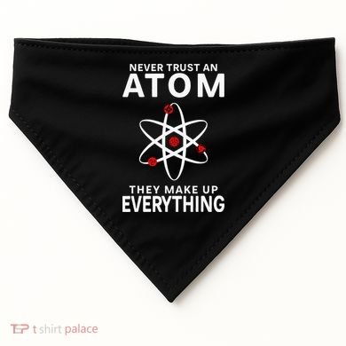 Never Trust An Atom They Make Up Everything Science Teacher USA-Made Doggie Bandana