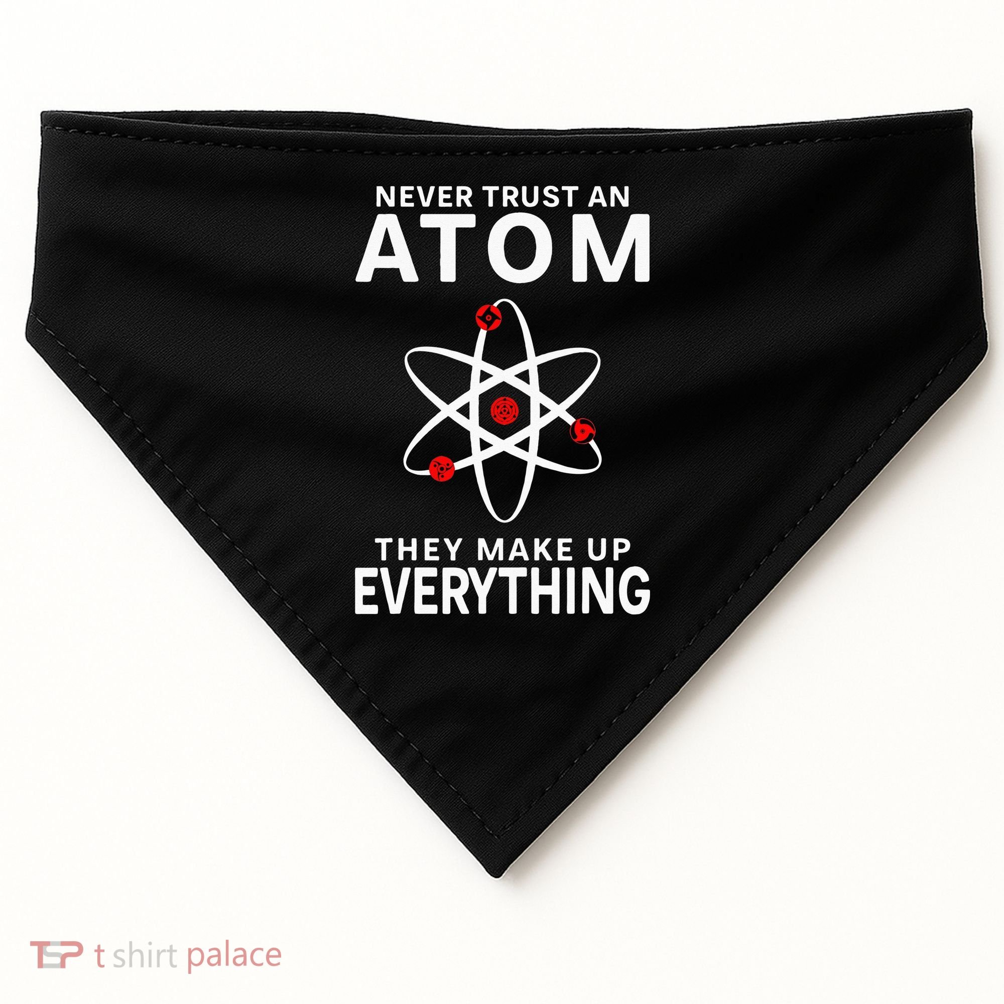 Never Trust An Atom They Make Up Everything Science Teacher USA-Made Doggie Bandana