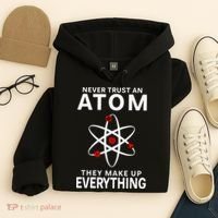 Never Trust An Atom They Make Up Everything Science Teacher Hoodie thumb 4