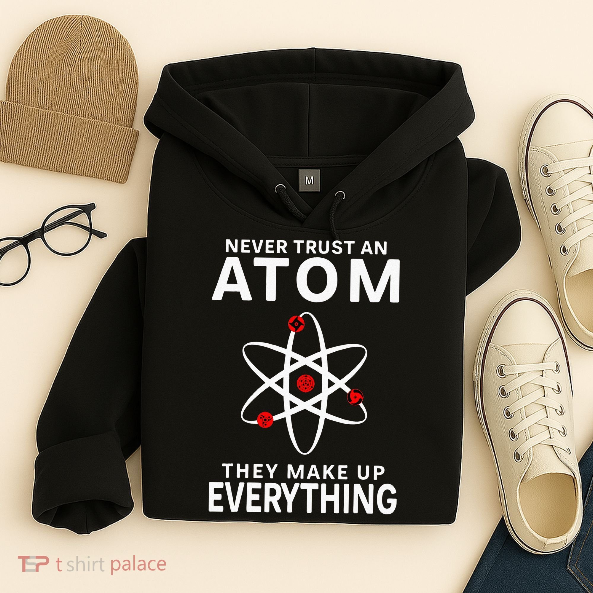 Never Trust An Atom They Make Up Everything Science Teacher Hoodie