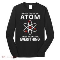 Never Trust An Atom They Make Up Everything Science Teacher Long Sleeve Shirt thumb 0