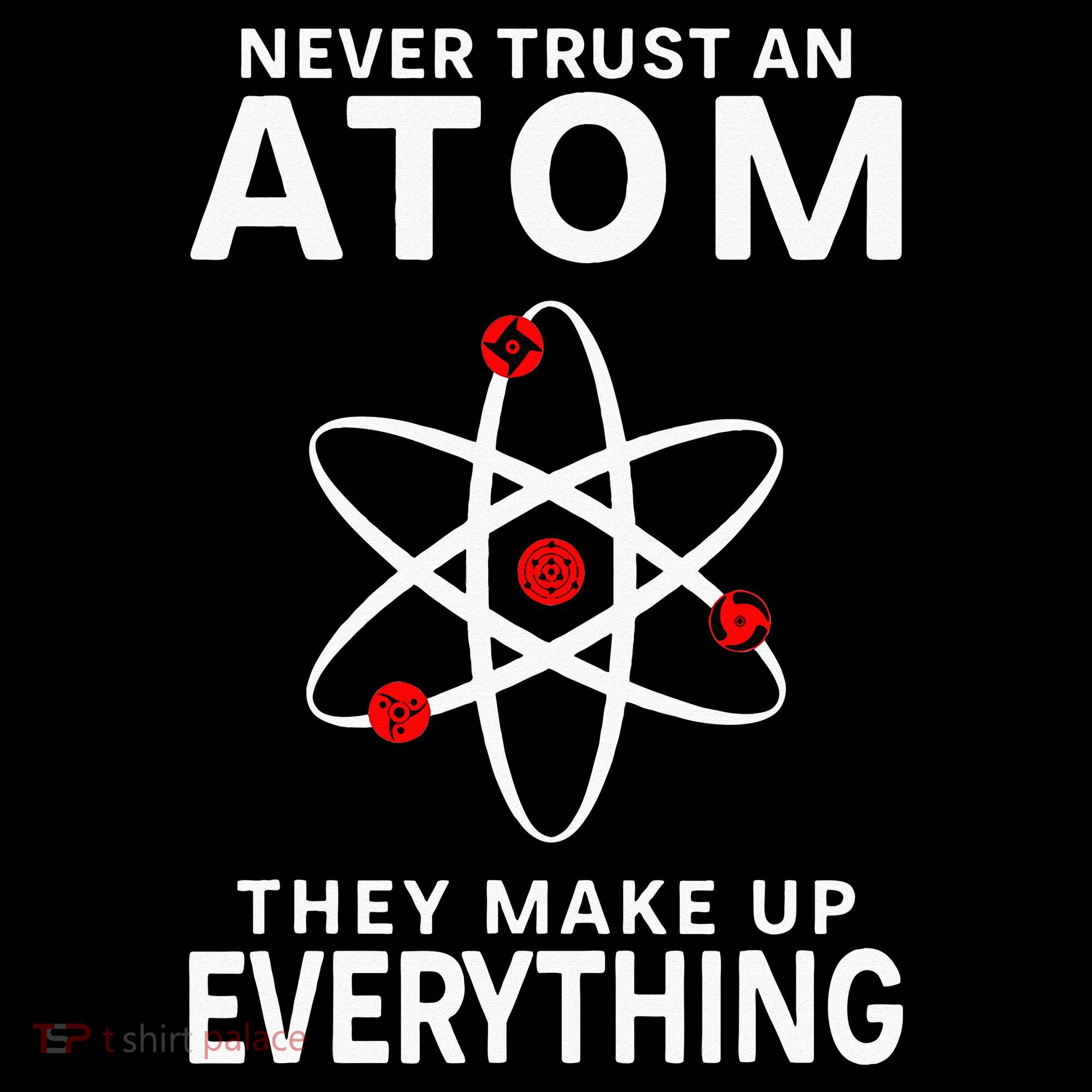 Never Trust An Atom They Make Up Everything Science Teacher Long Sleeve Shirt