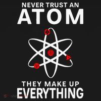Never Trust An Atom They Make Up Everything Science Teacher T-Shirt thumb 7