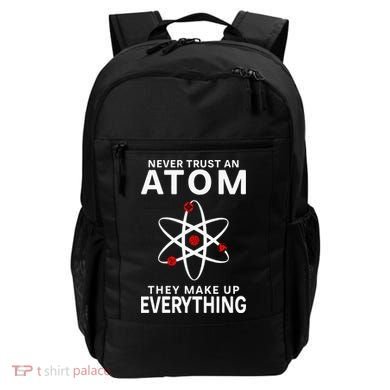 Never Trust An Atom They Make Up Everything Science Teacher Backpack