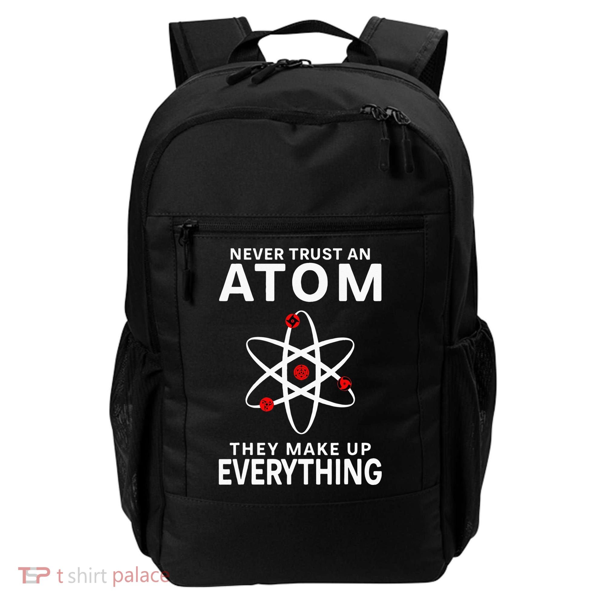 Never Trust An Atom They Make Up Everything Science Teacher Backpack