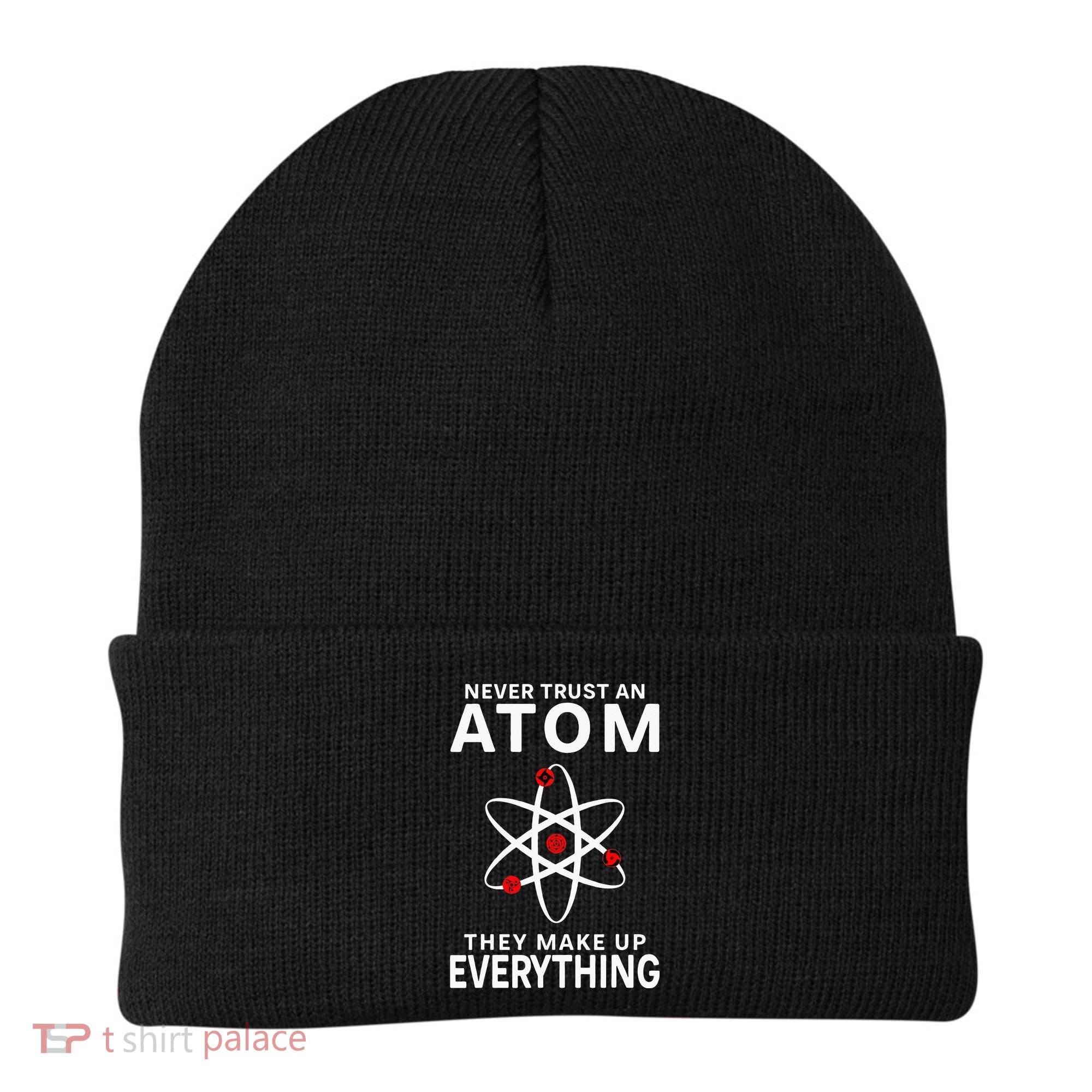 Never Trust An Atom They Make Up Everything Science Teacher Beanie