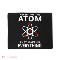 Never Trust An Atom They Make Up Everything Science Teacher Mousepad thumb 0