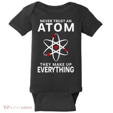 Never Trust An Atom They Make Up Everything Science Teacher Baby Bodysuit
