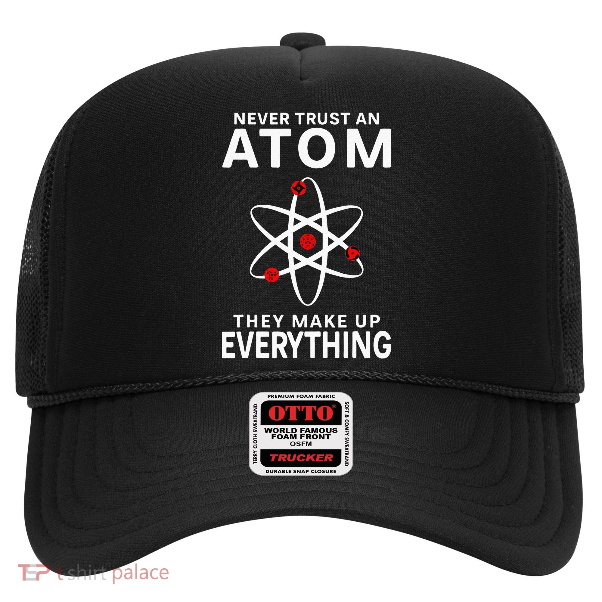 Never Trust An Atom They Make Up Everything Science Teacher Hat