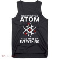 Never Trust An Atom They Make Up Everything Science Teacher Tank Top thumb 0