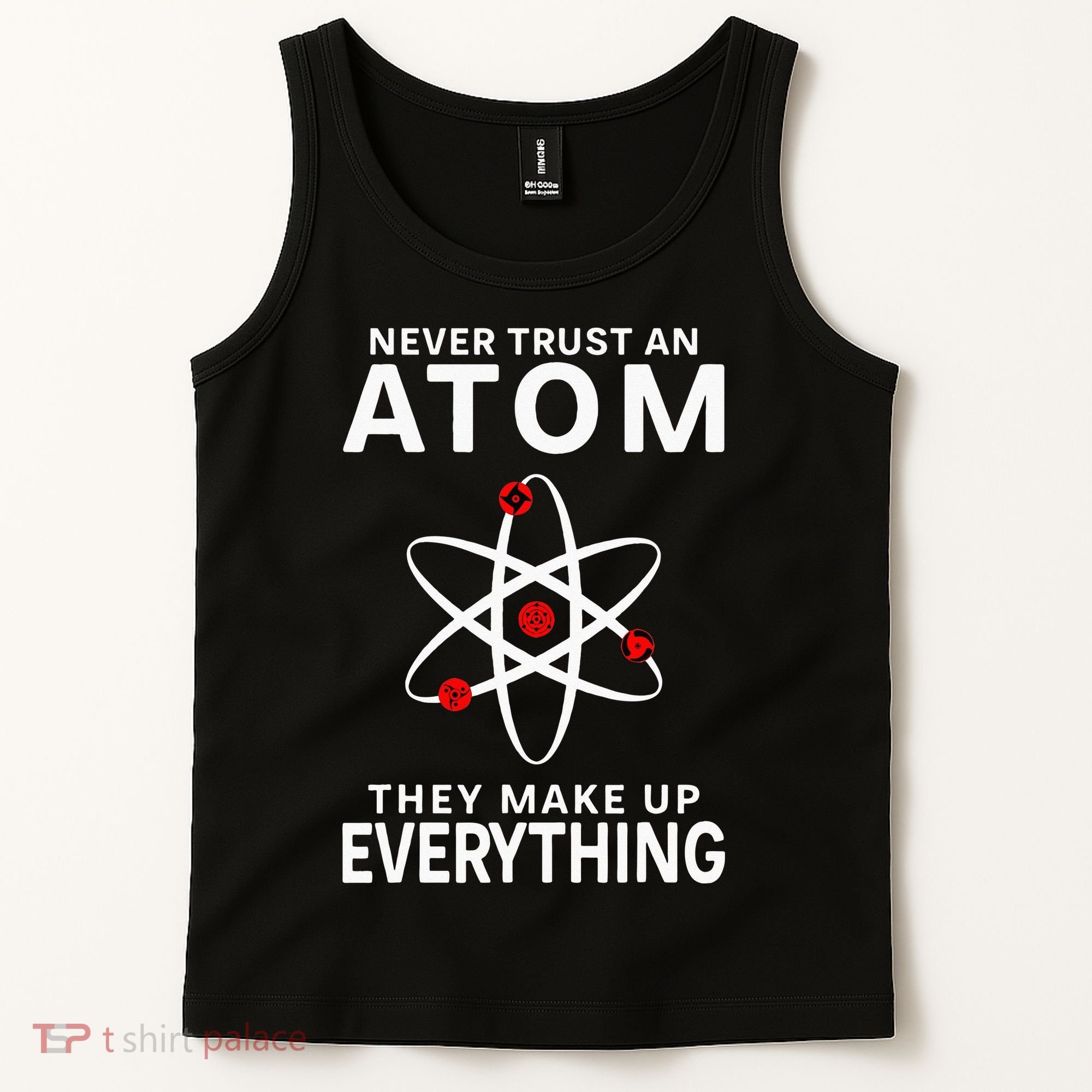 Never Trust An Atom They Make Up Everything Science Teacher Tank Top