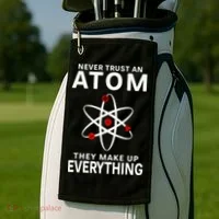 Never Trust An Atom They Make Up Everything Science Teacher Golf Towel thumb 2