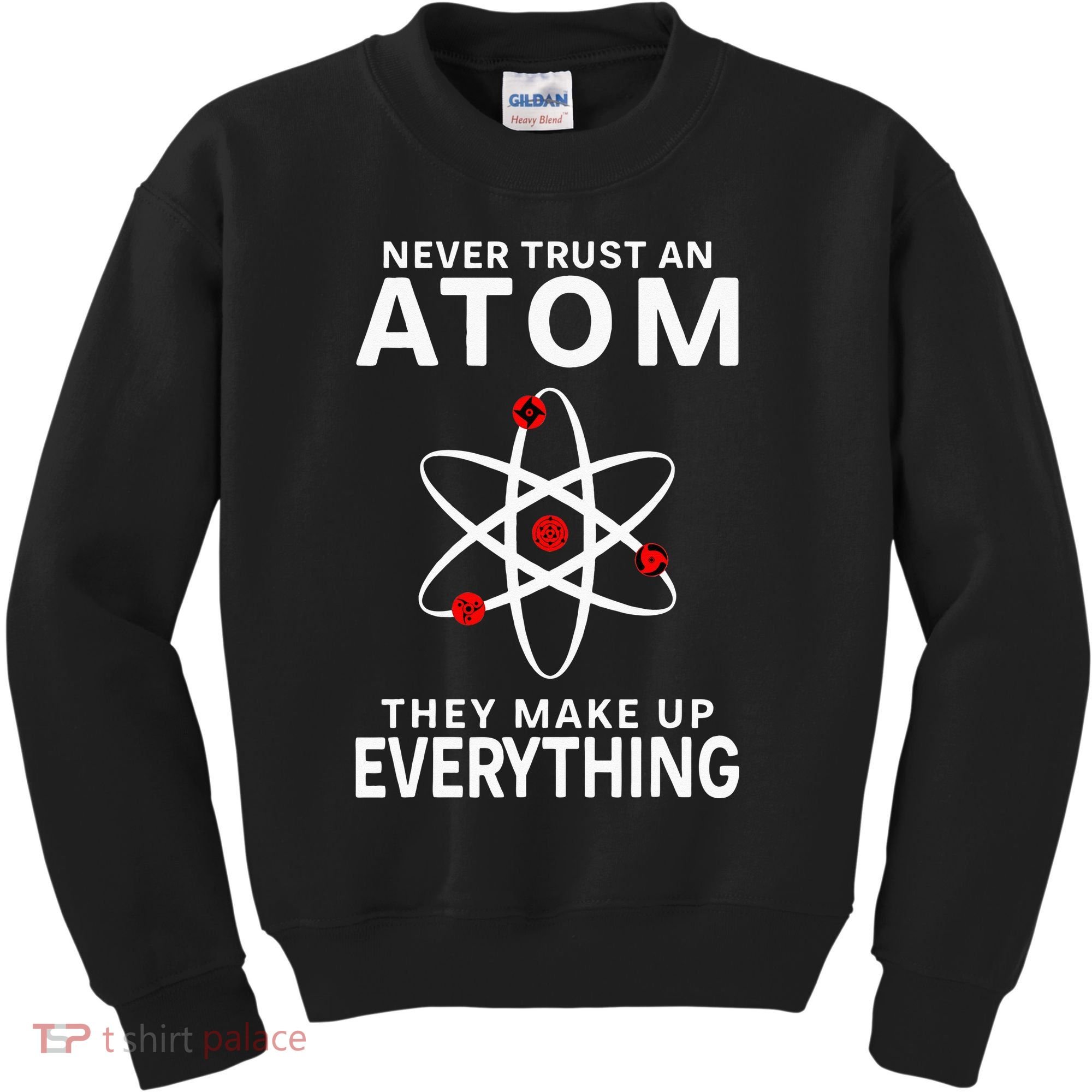 Never Trust An Atom They Make Up Everything Science Teacher Kids Sweatshirt
