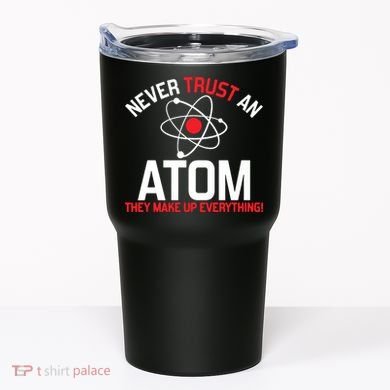 Never Trust An Atom Adult Humor Science Tumbler