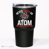Never Trust An Atom Adult Humor Science Tumbler thumb 0