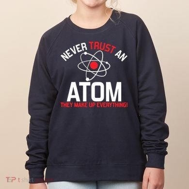Never Trust An Atom Adult Humor Science Women's Sweatshirt